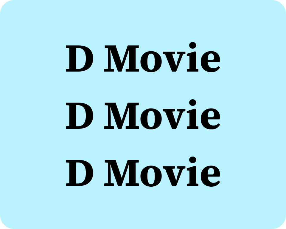 The phrase "D Movie" repeated three times.